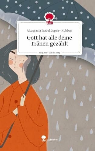 Lopez- Kubben, Altagracia Isabel Gott hat alle deine Tränen gezählt. Life is a Story - story.one