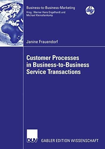 Frauendorf, Janine Customer Processes in Business-to-Business Service Tansactions: Diss. (Business-to-Business-Marketing)