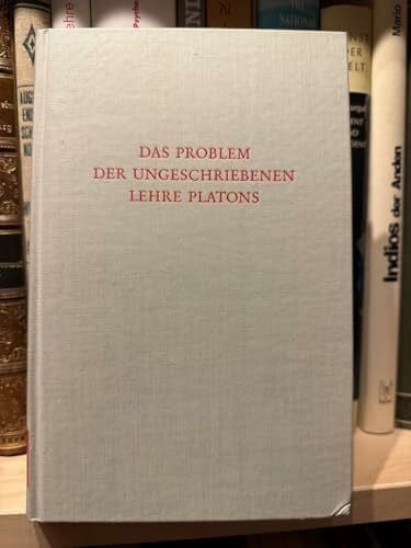 Jürgen Wippern Wege der Forschung ; Bd. 186. : Das Problem der ungeschriebenen Lehre Platons. Beiträge zum Verständnis der Platonischen Prinzipienphilosophie