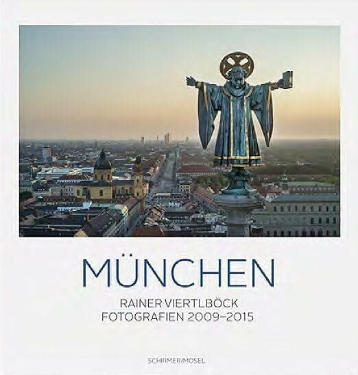 Christian Ude Rainer Viertlböck: München Farbfotografien 2009-2015