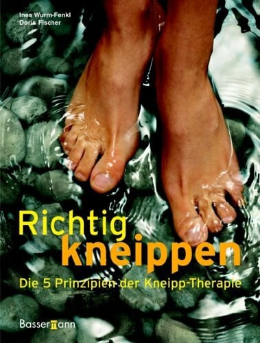 Fischer, Doris Richtig kneippen: Die 5 Prinzipien der Kneipp-Therapie