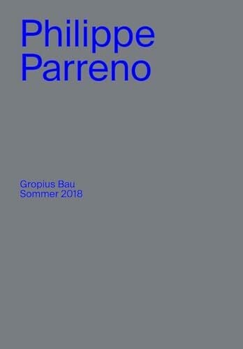 Rosenberg, Angela Philippe Parreno. Gropius Bau Sommer 2018: Ausst. Kat. Gropius Bau, Berlin, 2018