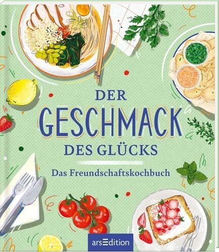 Lindmeier, Carina Der Geschmack des Glücks: Das Freundschaftskochbuch | Brunch, Fiesta, Mädelsabend: kreative Rezepte für gemeinsame Genussmomente