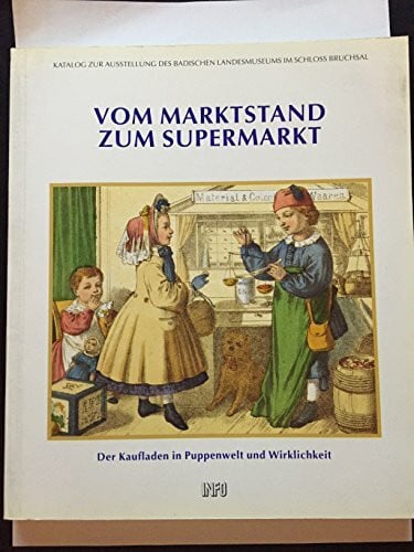 Siebenmorgen, Harald Vom Marktstand zum Supermarkt: Der Kaufladen in Puppenwelt und Wirklichkeit (Dokumente der Geschichte)