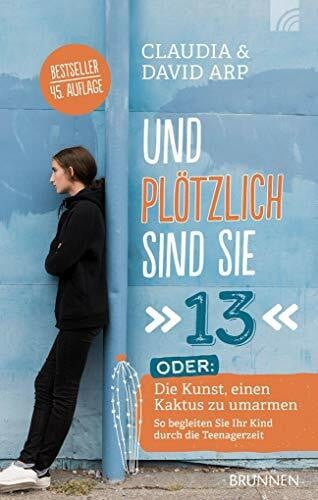 Schmidt, Lilli Und plötzlich sind sie 13: 'oder: Die Kunst, einen Kaktus zu umarmen So begleiten Sie Ihr Kind durch die Teenagerzeit'