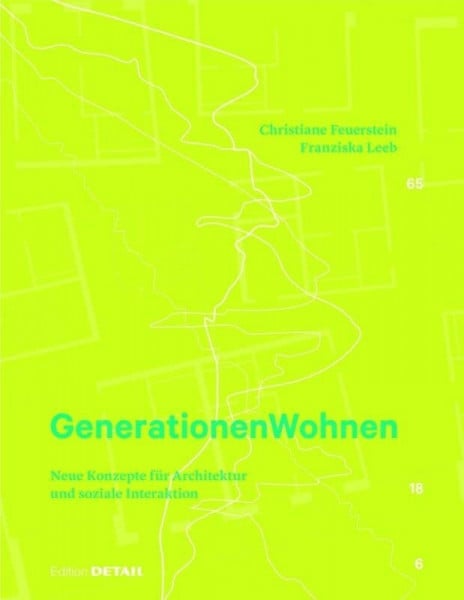 Feuerstein, Christiane Generationen Wohnen: Neue Konzepte für Architektur und soziale Interaktion (DETAIL Special)