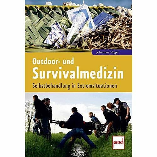 Vogel, Johannes Outdoor- und Survivalmedizin: Selbstbehandlung in Extremsituationen