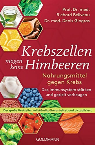 Laak, Hanna van Krebszellen mögen keine Himbeeren: Nahrungsmittel gegen Krebs. Das Immunsystem stärken und gezielt vorbeugen - Der große Bestseller vollständig überarbeitet und aktualisiert