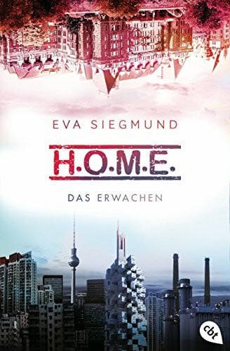 Siegmund, Eva H.O.M.E. - Das Erwachen (Die H.O.M.E.-Reihe, Band 1)