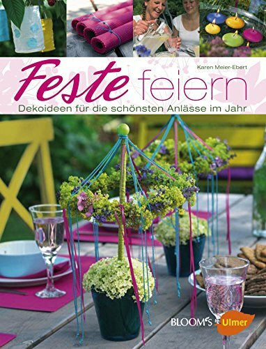 Meier-Ebert, Karen Feste feiern: Dekoideen für die schönsten Anlässe im Jahr