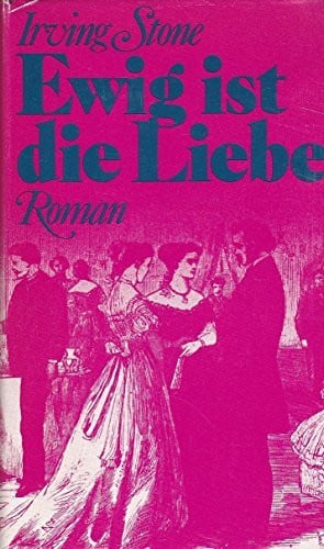 Stone, Irving Ewig ist die Liebe : Roman ; (einzig berecht. Übers. aus d. Amerikan.)