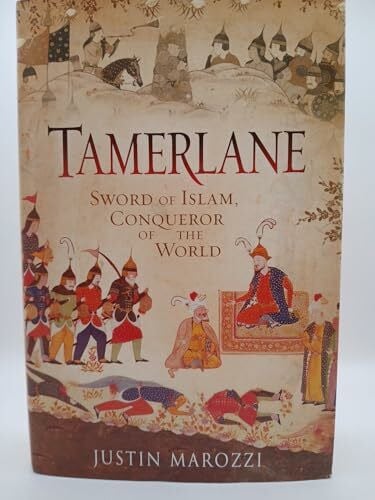 Marozzi, Justin Tamerlane: Sword of Islam, Conqueror of the World