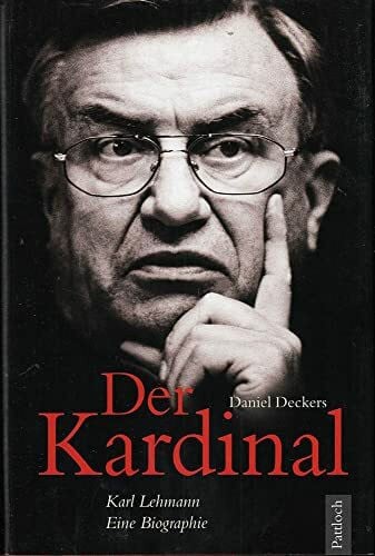 Deckers, Daniel Der Kardinal: Karl Lehmann - Eine Biographie