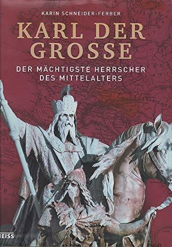 Schneider-Ferber, Karin Karl der Große: Der mächtigste Herrscher des Mittelalters