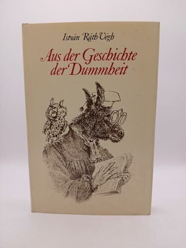 Ráth-Végh, István Aus der Geschichte der Dummheit