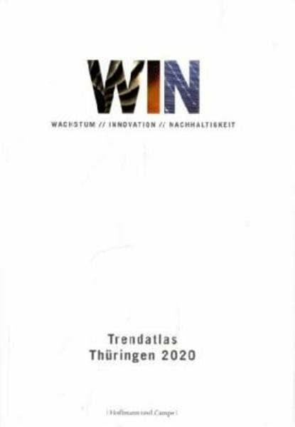 Thüringer Ministerium für Wirtschaft Arbeit und Technologie WIN - Wachstum, Innovation, Nachhaltigkeit: Trendatlas Thüringen 2020 (CP-Publikationen)