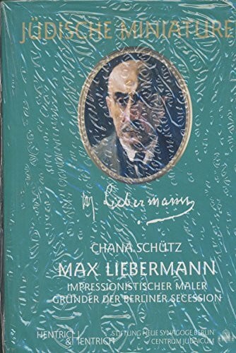Schütz, Chana Max Liebermann: Impressionistischer Maler - Gründer der Berliner Secession (Jüdische Miniaturen: Herausgegeben von Hermann Simon)