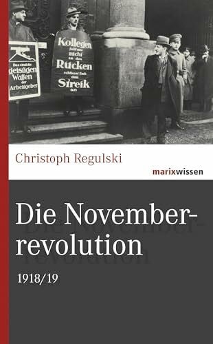 Regulski, Christoph Die Novemberrevolution: 1918/19 (marixwissen)