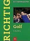 John Bradley/Alexander Kölbing Richtig Golf. Technik, Taktik, Psyche