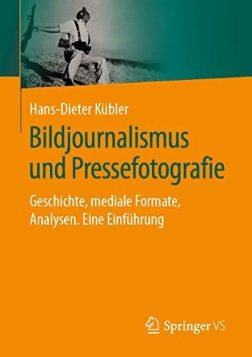 Kübler, Hans-Dieter Bildjournalismus und Pressefotografie: Geschichte, mediale Formate, Analysen. Eine Einführung