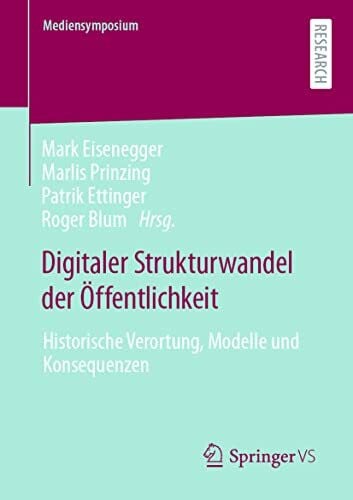 Blum, Roger Digitaler Strukturwandel der Öffentlichkeit: Historische Verortung, Modelle und Konsequenzen (Mediensymposium)