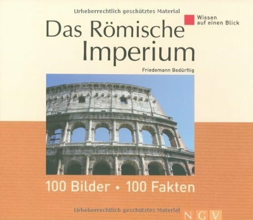 Bedürftig, Friedemann Das Römische Imperium: 100 Bilder, 100 Fakten