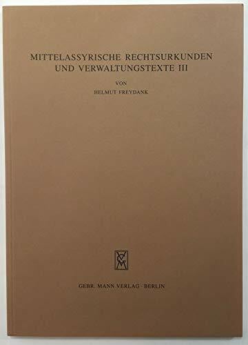Freydank, Helmut Mittelassyrische Rechtsurkunden und Verwaltungstexte III (Wissenschaftliche Veröffentlichungen der Deutschen Orientgesellschaft, Band 92)