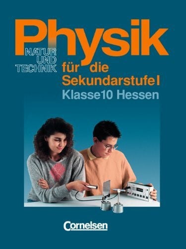 Schröder, Wilhelm Physik für die Sekundarstufe I - Natur und Technik - Hessen: Physik für die Sekundarstufe I, Ausgabe Hessen, Klasse 10