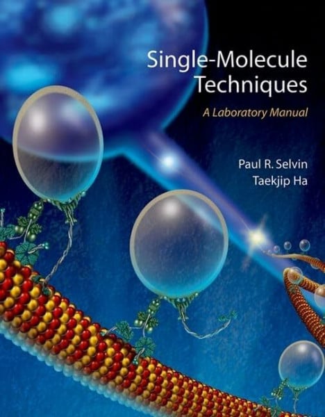 Ha, Taekjip Single Molecule Techniques: A Laboratory Manual