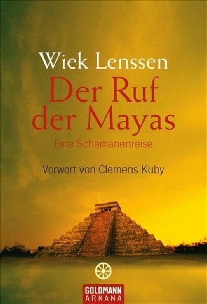Halbreiter, Uta Der Ruf der Mayas: Eine Schamanenreise. - Vorwort von Clemens Kuby (Arkana)