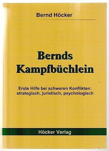Höcker, Bernd Bernds Kampfbüchlein: Erste Hilfe bei schweren Konflikten: strategisch, juristisch, psychologisch