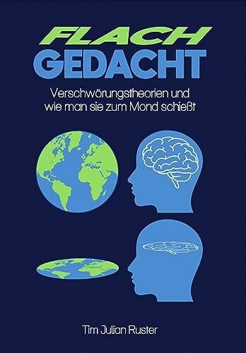 Ruster, Tim Julian Flachgedacht: Verschwörungstheorien und wie man sie zum Mond schießt