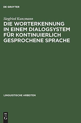 Kunzmann, Siegfried Die Worterkennung in einem Dialogsystem für kontinuierlich gesprochene Sprache (Linguistische Arbeiten, 264, Band 264)
