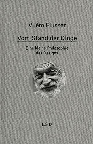Flusser, Vilém Vom Stand der Dinge. Eine kleine Philosophie des Design