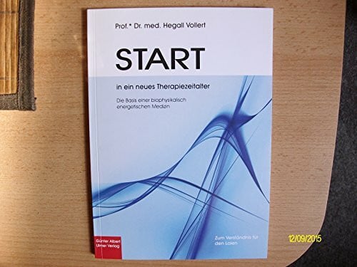 Vollert, Hegall START in ein neues Therapiezeitalter: Die Basis einer biophysikalisch energetischen Medizin