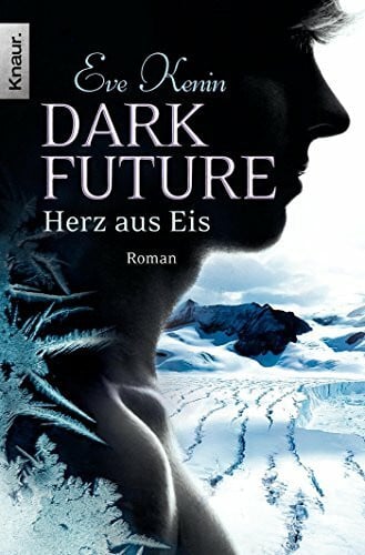 Kenin, Eve Dark Future: Herz aus Eis: Roman (Die Dark-Future-Reihe, Band 1)