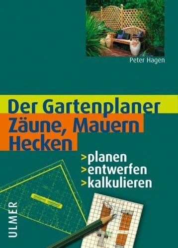 Hagen, Peter Zäune, Mauern, Hecken: Planen - entwerfen - kalkulieren (Gartenplaner)