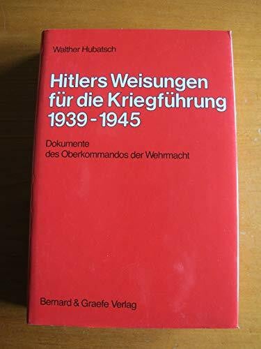 Hubatsch, Walther Hitlers Weisungen für die Kriegführung 1939-1945: Dokumente des Oberkommandos der Wehrmacht