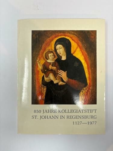 GESCHICHTE - Mai, Paul (Hg.) 850 Jahre Kollegiatstift zu den heiligen Johannes Baptist und Johannes Evangelist in Regensburg 1127 - 1977.