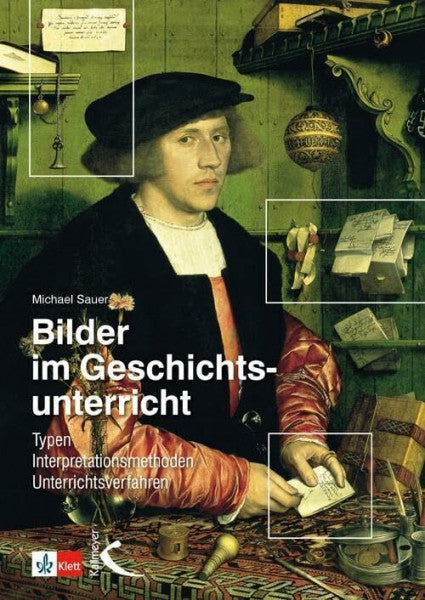 Sauer, Michael Bilder im Geschichtsunterricht: Typen Interpretationsmethoden Unterrichtsverfahren