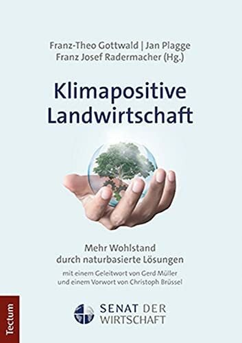 Radermacher, Franz Josef Klimapositive Landwirtschaft: Mehr Wohlstand durch naturbasierte Lösungen