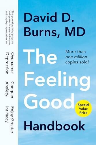 Burns, David D. The Feeling Good Handbook: The Groundbreaking Program with Powerful New Techniques and Step-by-Step Exercises to Overcome Depression, Conquer Anxiety, and Enjoy Greater Intimacy