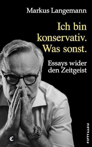 Langemann, Markus Ich bin konservativ. Was sonst.: Essays wider den Zeitgeist