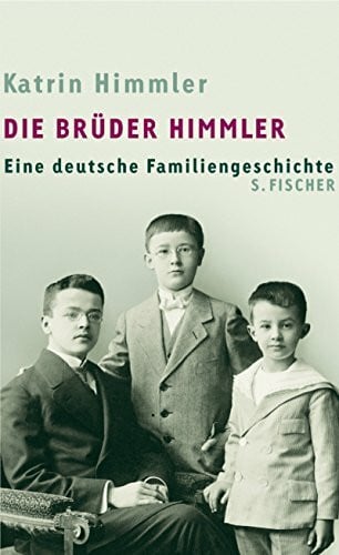 Himmler, Katrin Die Brüder Himmler: Eine deutsche Familiengeschichte: Eine deutsche Familiengeschichte. Mit e. Nachw. v. Michael Wildt
