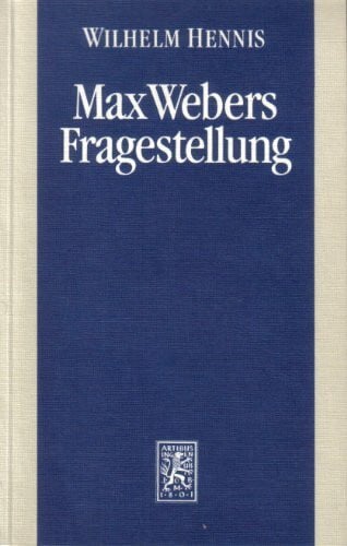 Hennis, Wilhelm Max Webers Fragestellung: Studien zur Biographie des Werks