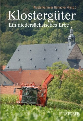 Klosterkammer Hannover Klostergüter Ein niedersächsisches Erbe: Impressionen aus den Landwirtschaftsgütern der Klosterkammer Hannover: Ein niedersächsisches Erbe. Hrsg.: Klosterkammer Hannover