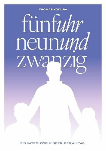 Kodura, Thomas fünfuhr neunundzwanzig: Ein Vater, zwei Kinder und der Alltag
