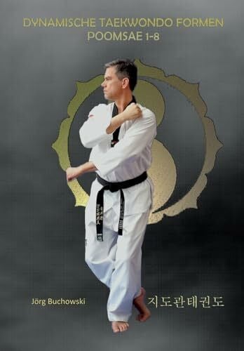 Buchowski, Jörg Dynamische Taekwondo Formen Poomsae 1-8: Dynamisches Taekwondo