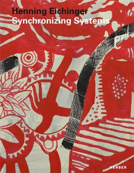 Karin Rase (Hrsg.) Henning Eichinger. Synchronizing Systems: Neue Malerei und Collagen