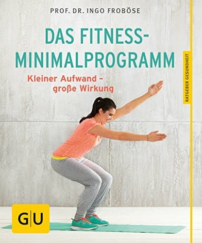 Froböse, Prof. Dr. Ingo Das Fitness-Minimalprogramm: Kleiner Aufwand - große Wirkung (GU Ratgeber Gesundheit)
